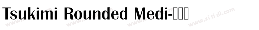 Tsukimi Rounded Medi字体转换